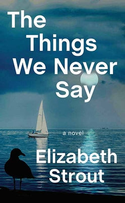 Cover Image for The Things We Never Say -- Elizabeth Strout, Library Binding