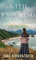 Cover Image for With the Enduring Tides: The Women of Cannon Beach -- Jane Kirkpatrick, Library Binding