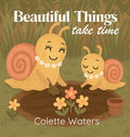 Cover Image for Beautiful Things Take Time -- Colette Waters, Hardcover