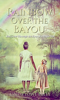 Cover Image for Rainbow Over the Bayou: Jim Crow Through the Eyes of a White Girl -- Linda Lowe Erley, Hardcover