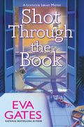 Cover Image for Shot Through the Book: A Lighthouse Library Mystery -- Eva Gates, Hardcover