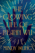 Cover Image for The Glowing Life of Leeann Wu -- Mindy Hung, Paperback