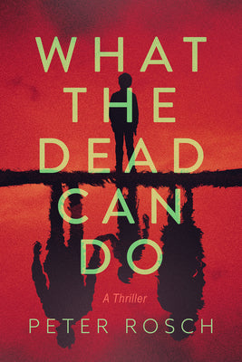 Cover Image for What the Dead Can Do: A Thriller -- Peter Rosch, Paperback