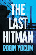 Cover Image for The Last Hitman -- Robin Yocum, Hardcover