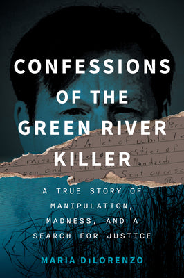 Cover Image for Confessions of the Green River Killer: A True Story of Manipulation, Madness, and a Search for Justice -- Maria Dilorenzo, Hardcover