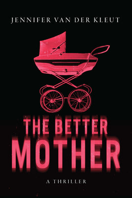 Cover Image for The Better Mother: A Thriller -- Jennifer Van Der Kleut, Paperback