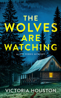 Cover Image for The Wolves Are Watching: A Lew Ferris Mystery -- Victoria Houston, Hardcover