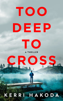Cover Image for Too Deep to Cross: A Thriller -- Kerri Hakoda, Hardcover