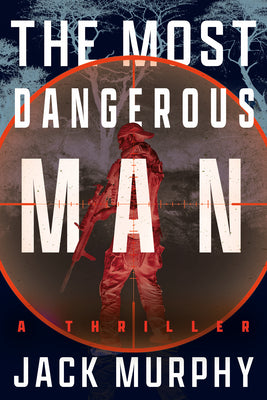 Cover Image for The Most Dangerous Man: A Jeremy Lopez, US Army Ranger Thriller -- Jack Murphy, Hardcover