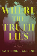 Cover Image for Where the Truth Lies -- Katherine Greene, Hardcover
