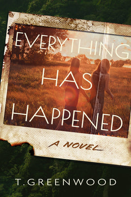 Cover Image for Everything Has Happened -- T. Greenwood, Hardcover