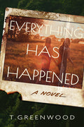Cover Image for Everything Has Happened -- T. Greenwood, Paperback