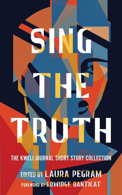 Cover Image for Sing the Truth: The Kweli Journal Short Story Collection -- Laura Pegram, Paperback