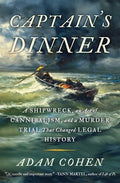 Cover Image for Captain's Dinner: A Shipwreck, an Act of Cannibalism, and a Murder Trial That Changed Legal History -- Adam Cohen, Hardcover