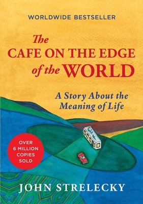 Cover Image for The Cafe on the Edge of the World: A Story about the Meaning of Life -- John Strelecky, Hardcover