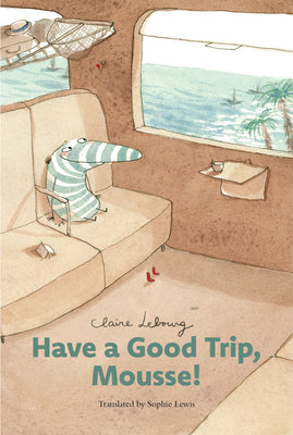 Cover Image for Have a Good Trip, Mousse! -- Claire Lebourg, Hardcover