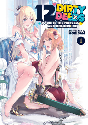 Cover Image for 12 Dirty Deeds to Unite the Princess and Her Heroine Vol. 1 -- Moridam, Paperback