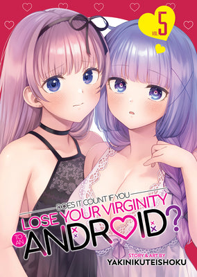 Cover Image for Does It Count If You Lose Your Virginity to an Android? Vol. 5 -- Yakinikuteishoku, Paperback