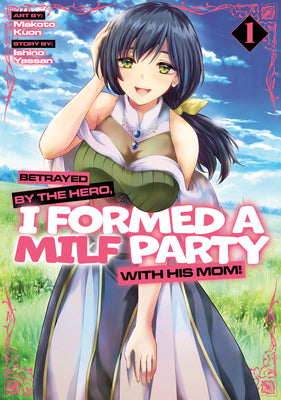 Cover Image for Betrayed by the Hero, I Formed a Milf Party with His Mom! (Manga) Vol. 1 -- Ishino Yassan, Paperback