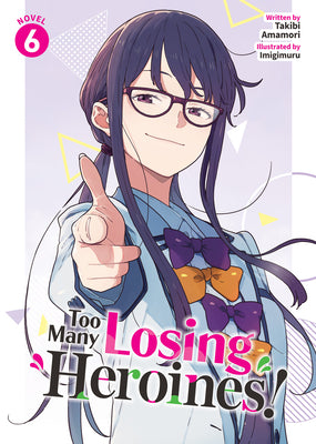 Cover Image for Too Many Losing Heroines! (Light Novel) Vol. 6 -- Takibi Amamori, Paperback