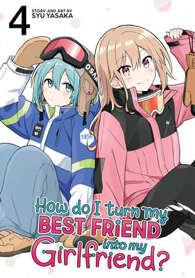 Cover Image for How Do I Turn My Best Friend Into My Girlfriend? Vol. 4 -- Syu Yasaka, Paperback