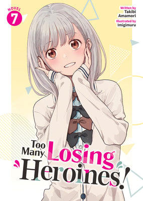 Cover Image for Too Many Losing Heroines! (Light Novel) Vol. 7 -- Takibi Amamori, Paperback