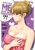 Cover Image for You Like Me, Not My Daughter?! (Manga) Vol. 7 -- Kota Nozomi, Paperback