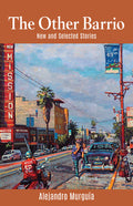 Cover Image for The Other Barrio: New and Selected Stories -- Alejandro Murguía, Paperback