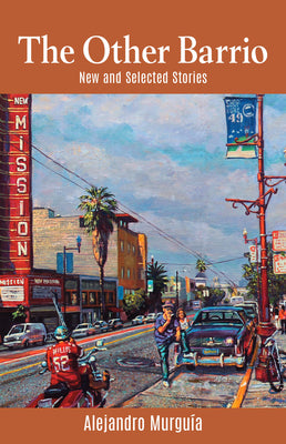 Cover Image for The Other Barrio: New and Selected Stories -- Alejandro Murguía, Paperback