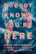 Cover Image for Nobody Knows You're Here: A Psychological Suspense Thriller -- Bryn Greenwood, Paperback