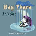 Cover Image for Hey There It's Me -- Atifah Kotadia, Paperback