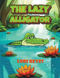 Cover Image for The Lazy Alligator -- Lori Reyes, Paperback