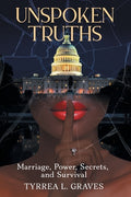 Cover Image for Unspoken Truths: Marriage, Power, Secrets, and Survival -- Tyrrea L. Graves, Paperback