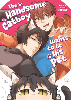 Cover Image for The Handsome Catboy Wants to Be His Pet -- Naruko, Paperback