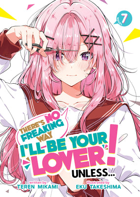 Cover Image for There's No Freaking Way I'll Be Your Lover! Unless... (Light Novel) Vol. 7 -- Teren Mikami, Paperback