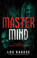 Cover Image for MasterMind: A True Story of Obsession, Survival, and Justice -- Lou Raguse, Paperback