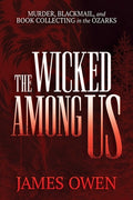 Cover Image for The Wicked Among Us: Murder, Blackmail, and Book Collecting in the Ozarks -- James Owen, Paperback