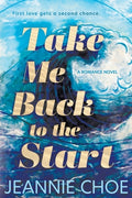 Cover Image for Take Me Back to the Start: A Slow Burn Second Chance Romance -- Jeannie Choe, Paperback