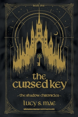 Cover Image for The Shadow Chronicles: The Cursed Key -- Lucy S. Mae, Paperback