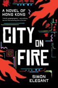 Cover Image for City on Fire: A Novel of Hong Kong -- Simon Elegant, Hardcover
