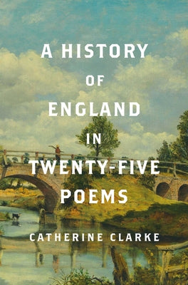 Cover Image for A History of England in Twenty-Five Poems -- Catherine Clarke, Hardcover