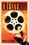 Cover Image for Crescendo: A Lost Hitchcock Film. a Deadly Secret. It's Murder in Hollywood -- Robert J. Harris, Hardcover