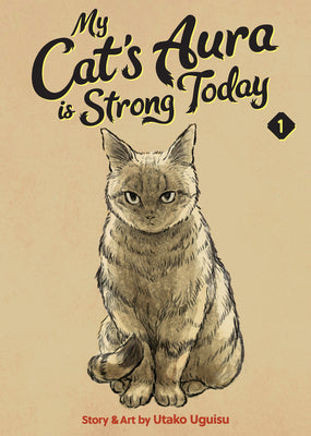 Cover Image for My Cat's Aura Is Strong Today Vol. 1 -- Utako Uguisu, Paperback