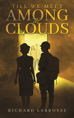 Cover Image for Till We Meet Among the Clouds -- Richard Labrosse, Paperback