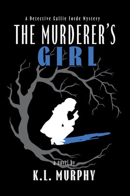 Cover Image for The Murderer's Girl: A Detective Callie Forde Mystery -- K. L. Murphy, Paperback
