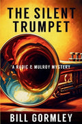Cover Image for The Silent Trumpet: A Radic & Mulroy Mystery -- Bill Gormley, Paperback