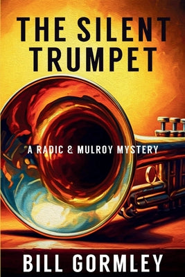 Cover Image for The Silent Trumpet: A Radic & Mulroy Mystery -- Bill Gormley, Paperback