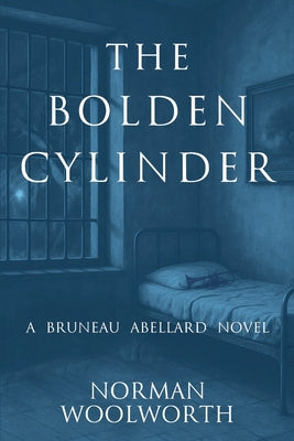 Cover Image for The Bolden Cylinder: A Bruneau Abellard Novel -- Norman Woolworth, Paperback