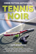 Cover Image for Tennis Noir: Crime Fiction Anthology -- John Shepphird, Paperback