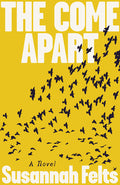 Cover Image for The Come Apart -- Susannah Felts, Paperback